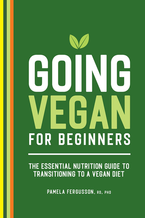 Going Vegan for Beginners: The Essential Nutrition Guide to Transitioning to a Vegan Diet (Paperback)